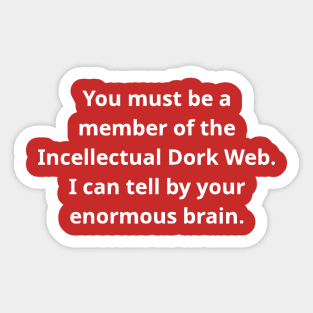 You Must Be A Member of the Incellectual Dork Web Sticker